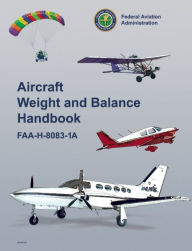 Title: Aircraft Weight and Balance Handbook: FAA-H-8083-1A, Author: Federal Aviation Administration (FAA)/Aviation Supplies & Academics (ASA)