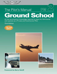 Title: The Pilot's Manual: Ground School: All the Aeronautical Knowledge Required to Pass the FAA Exams and Operate as a Private and Commercial Pilot / Edition 3, Author: The Pilot's Manual Editorial Board