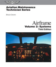 Title: Aviation Maintenance Technician: Airframe, Volume 2: Systems / Edition 3, Author: Dale Crane