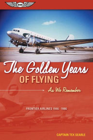 Title: The Golden Years of Flying: As We Remember - Frontier Airlines, 1946-1986, Author: Jayshree Shivram