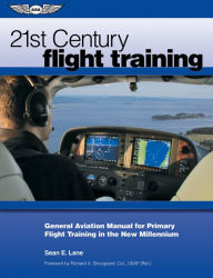 Title: 21st Century Flight Training: General Aviation Manual for Primary Flight Training in the New Millennium, Author: Sean E. Lane