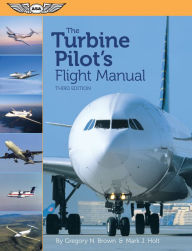 Title: The Turbine Pilot's Flight Manual / Edition 3, Author: Gregory N. Brown