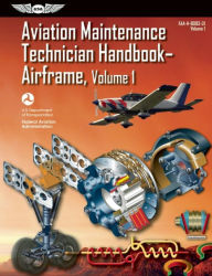 Title: Aviation Maintenance Technician Handbook-Airframe: FAA-H-8083-31 Volume 1, Author: Federal Aviation Administration (FAA)/Aviation Supplies & Academics (ASA)