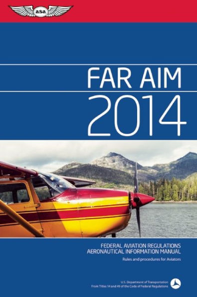 FAR/AIM 2014: Federal Aviation Regulations/Aeronautical Information Manual