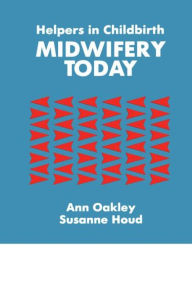 Title: Helpers in Childbirth: Midwifery Today, Author: Ann Oakley