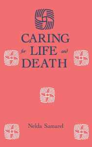 Title: Caring For Life And Death, Author: Nelda Samarel