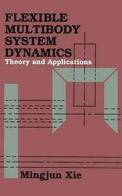 Flexible Multibody System Dynamics: Theory And Applications / Edition 1