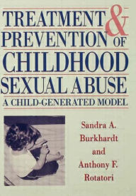 Title: Treatment And Prevention Of Childhood Sexual Abuse / Edition 1, Author: Sandra A. Burkhardt