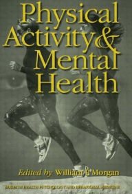 Title: Physical Activity And Mental Health / Edition 1, Author: William P. Morgan
