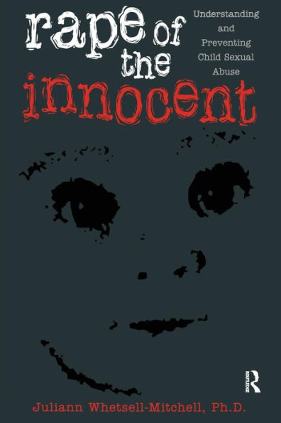 Rape Of The Innocent: Understanding And Preventing Child Sexual Abuse / Edition 1