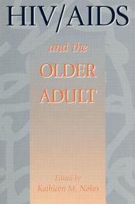 Title: HIV & AIDS And The Older Adult / Edition 1, Author: Kathleen M. Nokes