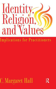 Title: Identity Religion And Values: Implications for Practitioners, Author: C. Margaret Hall