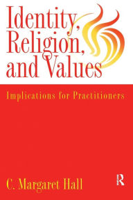 Title: Indentity, Religion And Values: Implications For Practitioners, Author: C. Margaret Hall