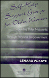Self-Help Support Groups For Older Women: Rebuilding Elder Networks Through Personal Empowerment