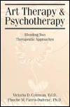 Title: Art Therapy And Psychotherapy: Blending Two Therapeutic Approaches / Edition 1, Author: Victoria D. Coleman