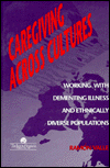 Title: Caregiving Across Cultures: Working With Dementing Illness And Ethnically Diverse Populations / Edition 1, Author: Ramon Valle