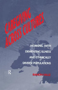 Title: Caregiving Across Cultures: Working With Dementing Illness And Ethnically Diverse Populations / Edition 1, Author: Ramon Valle