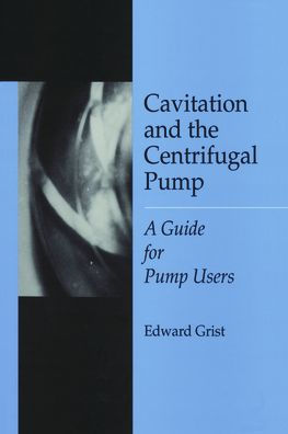 Cavitation And The Centrifugal Pump: A Guide For Pump Users / Edition 1