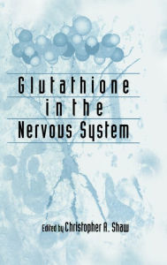 Title: Glutathione In The Nervous System / Edition 1, Author: Christopher Ari Shaw