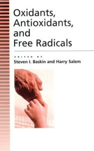 Title: Oxidants, Antioxidants And Free Radicals / Edition 1, Author: Steven Baskin