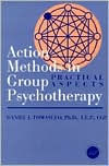 Title: Action Methods In Group Psychotherapy: Practical Aspects / Edition 1, Author: Daniel J. Tomasulo