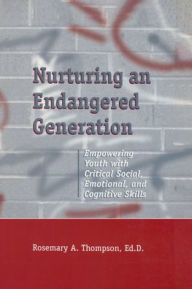 Title: Nurturing An Endangered Generation: Empowering Youth with Critical Social, Emotional, & Cognitive Skills, Author: Rosemary Thompson