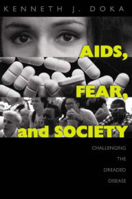 Title: AIDS, Fear and Society: Challenging the Dreaded Disease / Edition 1, Author: Kenneth J. Doka