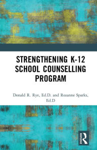 Title: Strengthening K-12 School Counselling Programs: A Support System Approach / Edition 2, Author: Donald R. Rye