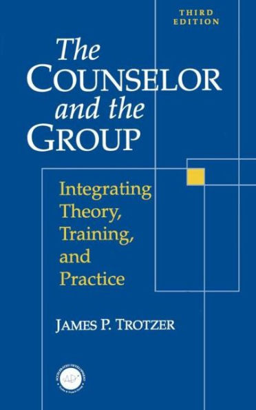 Counselor and The Group: Integrating Theory, Training, and Practice / Edition 1