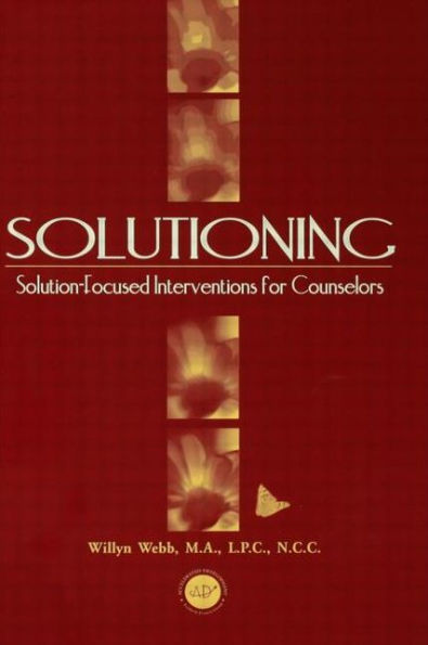 Solutioning.: Solution-Focused Intervention for Counselors / Edition 1