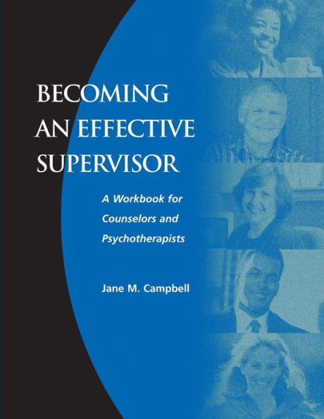 Becoming an Effective Supervisor: A Workbook for Counselors and Psychotherapists / Edition 1