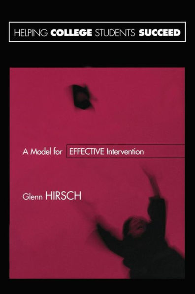 Helping College Students Succeed: A Model for Effective Intervention / Edition 1