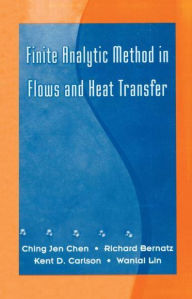 Title: Finite Analytic Method in Flows and Heat Transfer, Author: R. A. Bernatz