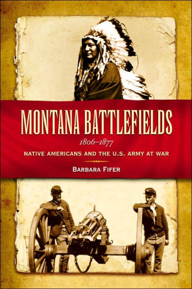 Montana Battlefields, 1806-1877 Native Americans and the U.S. Army at War