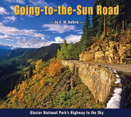 Title: Going to the Sun Road: Glacier National Park's Highway to the Sky, Author: C. W. Guthrie