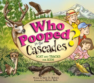 Title: Who Pooped in the Cascades?: Scat and Tracks for Kids, Author: Gary Robson