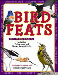 Title: Bird Feats of Montana: Including Yellowstone and Glacier National Parks, Author: Deborah R. Oberbillig