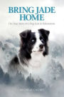 Bring Jade Home: The True Story of a Dog Lost in Yellowstone