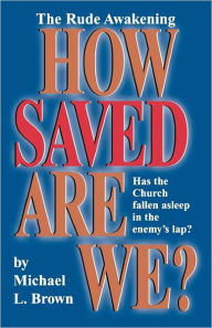 Title: How Saved Are We?, Author: Michael L Brown