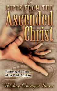 Title: Gifts From The Ascended Christ, Author: Bishop Dwayne Stone