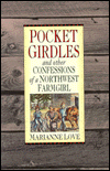 Title: Pocket Girdles: And Other Confessions of a Northwest Farm Girl, Author: Marianne Love