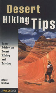 Title: Desert Hiking Tips: Expert Advice on Desert Hiking and Driving, Author: Bruce Grubbs