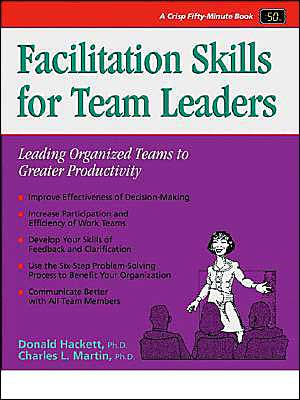 Facilitation Skills for Team Leaders: Leading Organized Teams to Greater Productivity / Edition 1