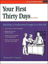 Title: Your First 30 Days: Building a Professional Image in a New Job / Edition 2, Author: Elwood N. Chapman