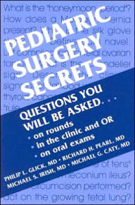 Title: Pediatric Surgery Secrets / Edition 1, Author: Philip L. Glick MD