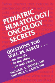 Title: Pediatric Hematology/Oncology Secrets, Author: Michael A. Weiner MD