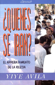 Title: ¿Quiénes se irán?: El arrebatamiento de la Iglesia, Author: Yiye Ávila