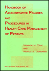 Title: Handbook of Administrative Policies and Practices in Health Care Management of Patients / Edition 1, Author: Monroe M. Title