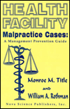 Title: Health Facility Malpractice Cases: A Management Prevention Guide, Author: W. A. Rothman