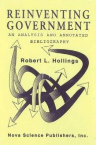 Title: Reinventing Government: An Analysis and Annotated Bibliography, Author: Robert L. Hollings